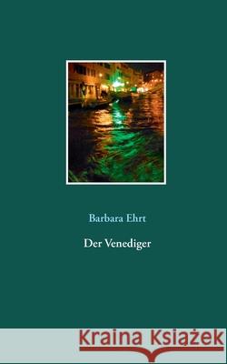 Der Venediger Barbara Ehrt 9783751930314 Books on Demand - książka