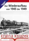 Der Wiederaufbau von 1945 bis 1949, DVD-Video : Die Eisenbahn nach dem Zweiten Weltkrieg. PAL. DE  4018876084822 EK-Verlag