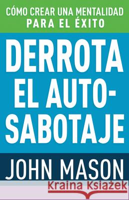 Derrota El Auto-Sabotaje: Cómo Crear Una Mentalidad Para El Éxito (Spanish Language Edition, Defeating Self-Defeat (Spanish)) John Mason 9781641238694 Whitaker House - książka