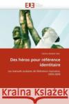 Des Héros Pour Référence Identitaire Stan-C 9786131514661 Editions Universitaires Europeennes