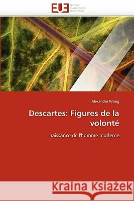 Descartes: Figures de la Volonté Wong-A 9786131535895 Editions Universitaires Europeennes - książka