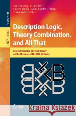 Description Logic, Theory Combination, and All That: Essays Dedicated to Franz Baader on the Occasion of His 60th Birthday Lutz, Carsten 9783030221010 Springer - książka
