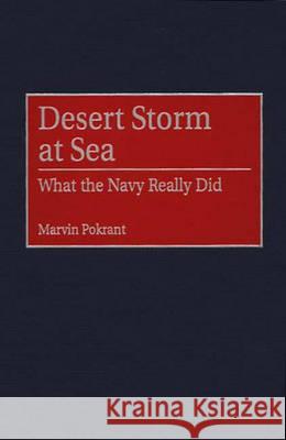 Desert Storm at Sea: What the Navy Really Did Marvin Pokrant Stan Arthur 9780313310249 Greenwood Press - książka