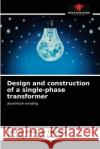 Design and construction of a single-phase transformer Estiben Montoy Santiago G 9786203139563 Our Knowledge Publishing