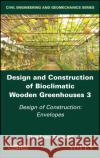 Design and Construction of Bioclimatic Wooden Greenhouses, Volume 3: Design of Construction: Envelopes Gian Luca Brunetti 9781786308535 Wiley-Iste