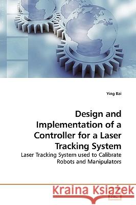 Design and Implementation of a Controller for a Laser Tracking System Ying Bai 9783639192414 VDM Verlag - książka