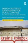 Design Materials and Making for Social Change: From Materials We Explore to Materials We Wear Rebecca Earley Rosie Hornbuckle 9781032168265 Routledge