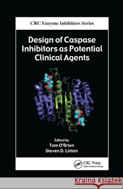 Design of Caspase Inhibitors as Potential Clinical Agents Tom O'Brien Steven D. Linton 9780367386573 CRC Press - książka