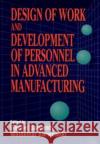 Design of Work and Development of Personnel in Advanced Manufacturing Gavriel Salvendy Waldemar Karwowski Salvendy 9780471594475 Wiley-Interscience