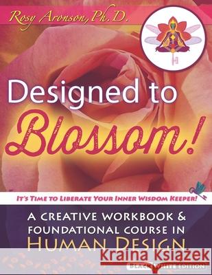 Designed To Blossom: Black and White edition: A Creative Workbook and Foundational Course in Human Design Aronson, Kim 9780997023046 Seal Pup Press - książka