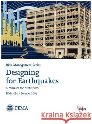 Designing for Earthquakes: A Manual for Architects. FEMA 454 / December 2006. (Risk Management Series) Federal Emergency Management Agency 9781782661528 WWW.Militarybookshop.Co.UK - książka