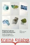 Designing Landscape Architectural Education: Studio Ecologies for Unpredictable Futures Rosalea Monacella Bridget Keane 9780367703660 Routledge