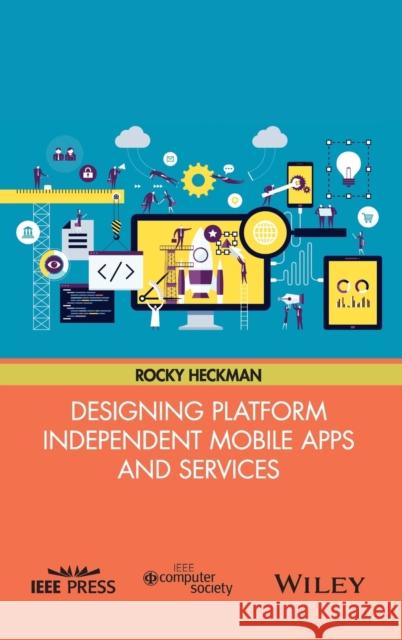 Designing Platform Independent Mobile Apps and Services Heckman, Rocky 9781119060147 John Wiley & Sons - książka