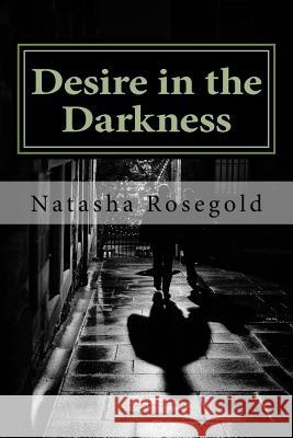 Desire in the Darkness Natasha Rosegold 9781542450355 Createspace Independent Publishing Platform - książka