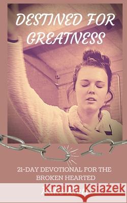 Destined for Greatness: 21-Day Devotional for the Broken Hearted Kalie Klett 9781947558427 Anointed Words Publishing Company - książka
