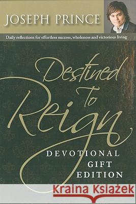 Destined to Reign Devotional, Gift Edition: Daily Reflections for Effortless Success, Wholeness and Victorious Living Joseph Prince 9781577949794 Not Avail - książka