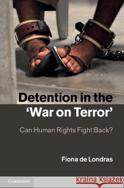 Detention in the 'War on Terror': Can Human Rights Fight Back? Fiona de Londras (Lecturer, University College Dublin) 9780521197601 Cambridge University Press - książka
