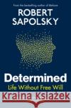 Determined: Life Without Free Will Robert M Sapolsky 9781847925534 Vintage Publishing