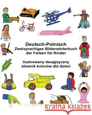Deutsch-Polnisch Zweisprachiges Bilderwörterbuch der Farben für Kinder Carlson, Kevin 9781543120769 Createspace Independent Publishing Platform - książka