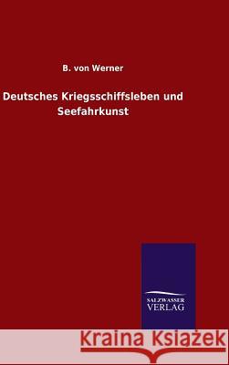 Deutsches Kriegsschiffsleben und Seefahrkunst Werner, B. Von 9783846096345 Salzwasser-Verlag Gmbh - książka
