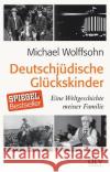 Deutschjüdische Glückskinder : Eine Weltgeschichte meiner Familie Wolffsohn, Michael 9783423281263 DTV