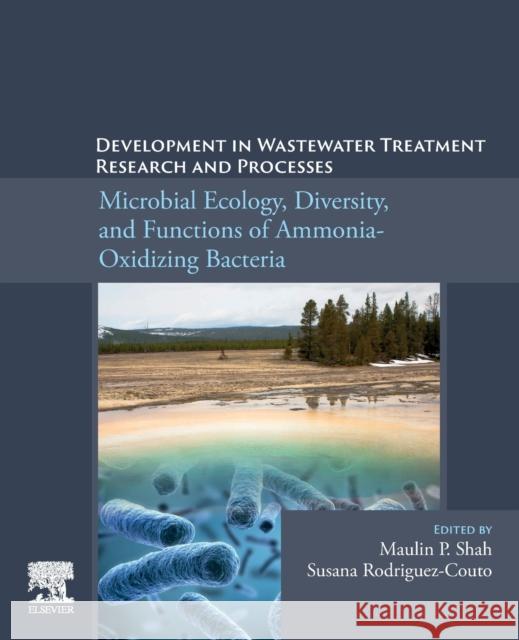 Development in Wastewater Treatment Research and Processes: Microbial Ecology, Diversity and Functions of Ammonia Oxidizing Bacteria Maulin P. Shah Susana Rodriguez-Couto 9780323919012 Elsevier - książka