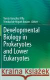 Developmental Biology in Prokaryotes and Lower Eukaryotes Tom Villa Trinidad d 9783030775940 Springer