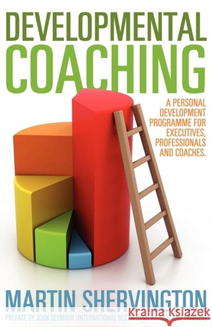 Developmental Coaching: A Personal Development Programme for Executives, Professionals and Coaches Shervington, Martin|||Seymour, John 9781780921808  - książka