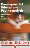 Developmental Science and Psychoanalysis: Integration and Innovation Mayes, Linda 9780367324063 Taylor and Francis