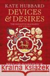 Devices and Desires: Bess of Hardwick and the Building of Elizabethan England Kate Hubbard 9780099590224 Vintage Publishing