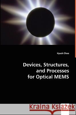 Devices, Structures, and Processes for Optical MEMS Hyuck Choo 9783836485111 VDM Verlag Dr. Mueller E.K. - książka