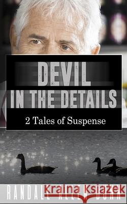 Devil in the Details: 2 Tales of Suspense Randall Allen Dunn 9781719891400 Independently Published - książka