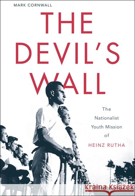 Devil's Wall: The Nationalist Youth Mission of Heinz Rutha Cornwall, Mark 9780674046160 Harvard University Press - książka
