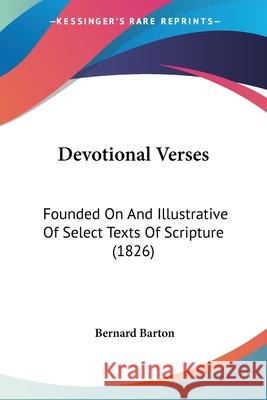 Devotional Verses: Founded On And Illustrative Of Select Texts Of Scripture (1826) Bernard Barton 9780548707951  - książka