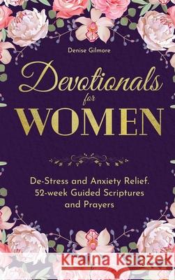 Devotionals for Women: De-Stress and Anxiety Relief. 52-Week Guided Scriptures and Prayers Denise Gilmore 9789189700116 Adisan Publishing AB - książka