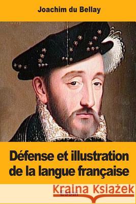Défense et illustration de la langue française Du Bellay, Joachim 9781545548271 Createspace Independent Publishing Platform - książka