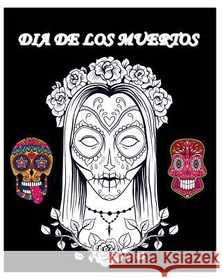 Dia De Los Muertos: Day of the Dead and Sugar Skull Coloring Book A, Amanda 9781523235803 Createspace Independent Publishing Platform - książka