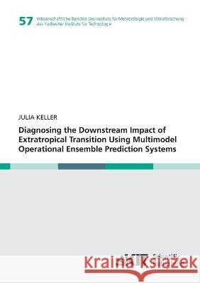 Diagnosing the Downstream Impact of Extratropical Transition Using Multimodel Operational Ensemble Prediction Systems Julia Henriette Keller 9783866449848 Karlsruher Institut Fur Technologie - książka