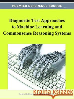 Diagnostic Test Approaches to Machine Learning and Commonsense Reasoning Systems Xenia Naidenova Dmitry I. Ignatov 9781466619005 Information Science Reference - książka