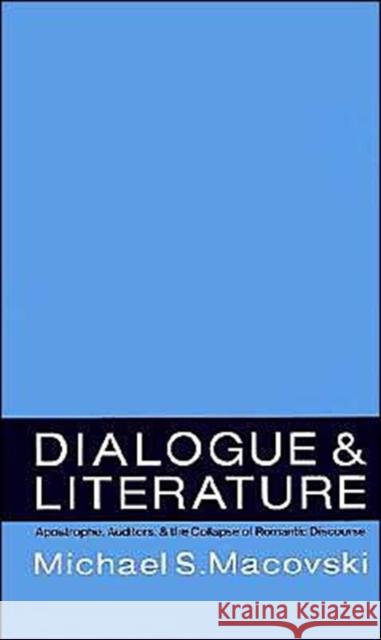 Dialogue and Literature: Apostrophe, Auditors, and the Collapse of Romantic Discourse Macovski, Michael 9780195069655 Oxford University Press - książka
