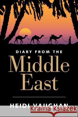 Diary from the Middle East Heidi Vaughan 9780595388318 iUniverse - książka