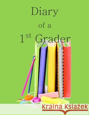 Diary of a 1st Grader: A Write and Draw Diary of Your 1st Grader Activity Boo 9781514747797 Createspace - książka