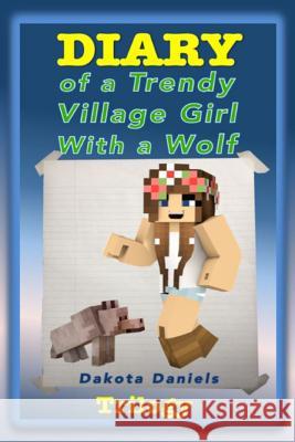Diary of a Trendy Village Girl with a Wolf Trilogy (Book 1, Book 2, and Book 3) Dakota Daniels 9781517773588 Createspace - książka