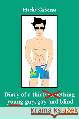 Diary of a Young Guy, Gay and Blind Hache Cabezas 9781796604016 Independently Published - książka