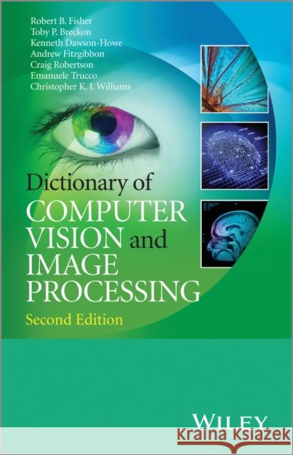 Dictionary of Computer Vision and Image Processing Fisher, Robert B.; Dawson–Howe, Kenneth; Fitzgibbon, Andrew 9781119941866 John Wiley & Sons - książka