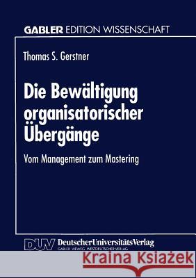 Die Bewältigung Organisatorischer Übergänge: Vom Management Zum Mastering Gerstner, Thomas S. 9783824461226 Springer - książka