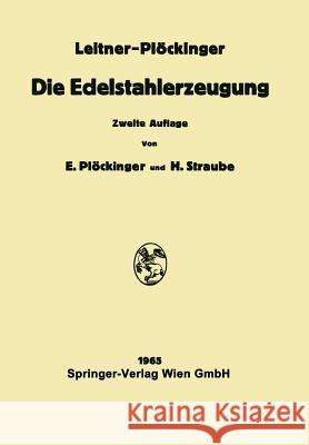 Die Edelstahlerzeugung: Schmelzen, Gießen, Prüfen Plöckinger, Erwin 9783709181300 Springer - książka