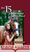 Die fünfzehn großen Mittel für das Pferd Regine Beatrix Dreyer 9783734582820 Tredition Gmbh