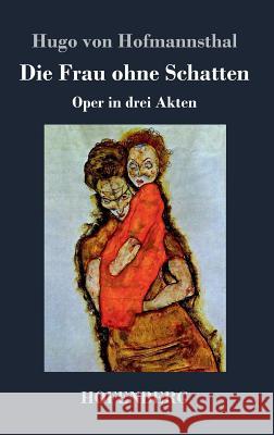 Die Frau ohne Schatten: Oper in drei Akten Hofmannsthal, Hugo Von 9783843022811 Hofenberg - książka