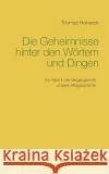 Die Geheimnisse hinter den Wörtern und Dingen Hollweck, Thomas 9783743193635 Books on Demand